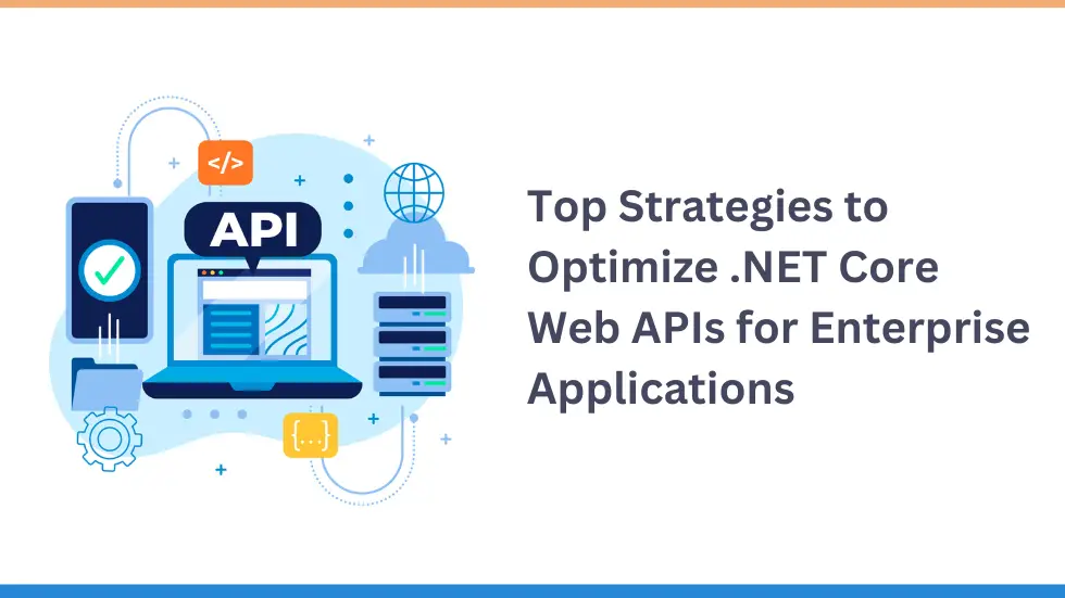 Top Strategies to Optimize .NET Core Web APIs for Enterprise Applications 