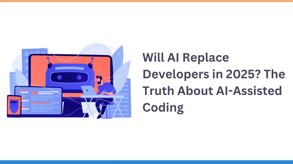 Will AI Replace Developers in 2025? The Truth About AI-Assisted Coding