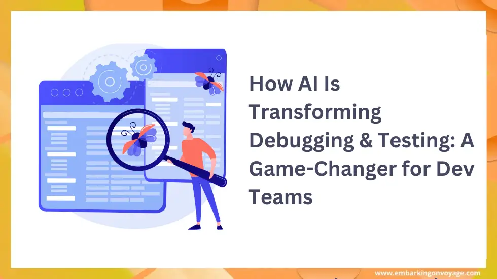 How AI Is Transforming Debugging & Testing: A Game-Changer for Dev Teams