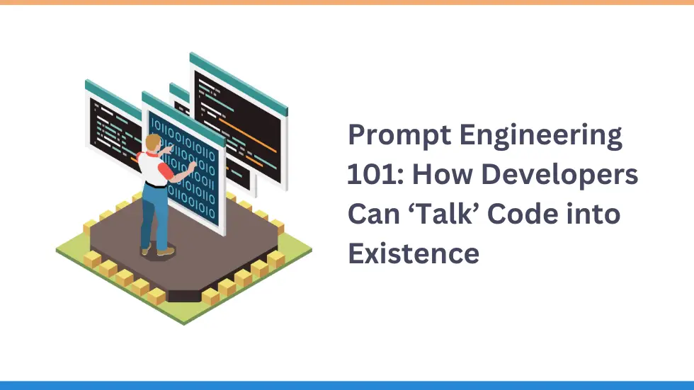 Prompt Engineering 101: How Developers Can ‘Talk’ Code into Existence