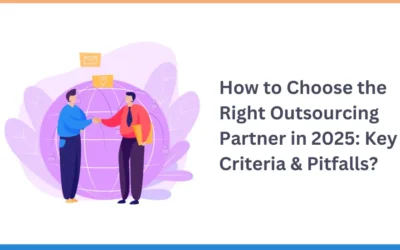How to Choose the Right Outsourcing Partner in 2025: Key Criteria & Pitfalls?