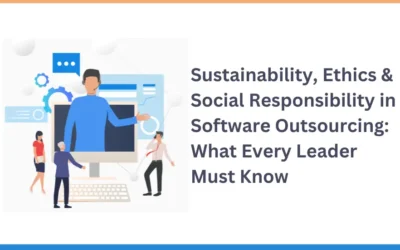 Sustainability, Ethics & Social Responsibility in Software Outsourcing: What Every Leader Must Know