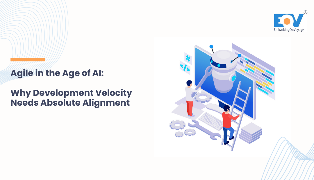 Agile in the Age of AI: Why Development Velocity Needs Absolute Alignment